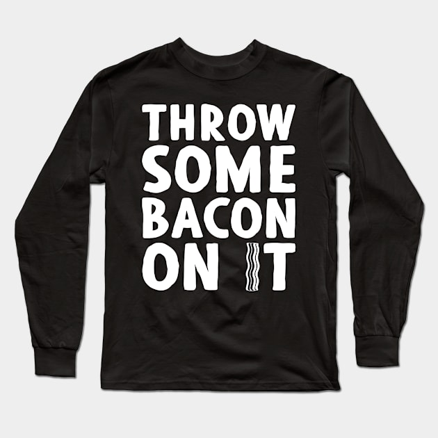 Throw Some Bacon On It 2! - Light Colors Long Sleeve T-Shirt by humbulb